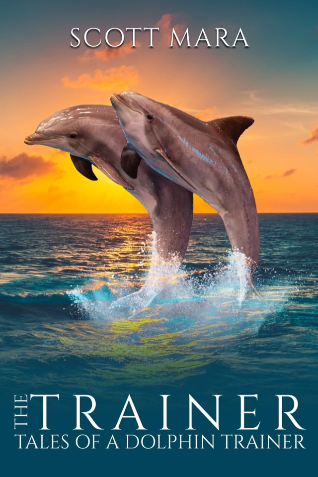 Cover of The Trainer: Tales of a Dolphin Trainer by Scott Mara